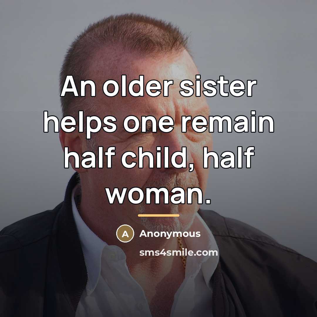 “An older sister helps one remain half child, half woman.…” quote by Anonymous