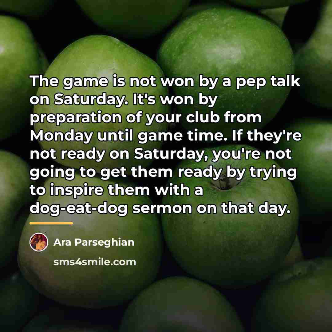 “The game is not won by a pep talk on…” quote by Ara Parseghian