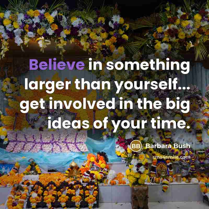 “Believe in something larger than yourself... get involved in the…” quote by Barbara Bush