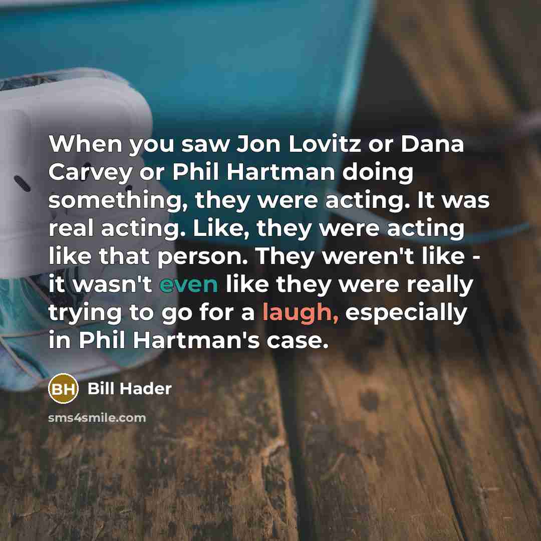“When you saw Jon Lovitz or Dana Carvey or Phil…” quote by Bill Hader