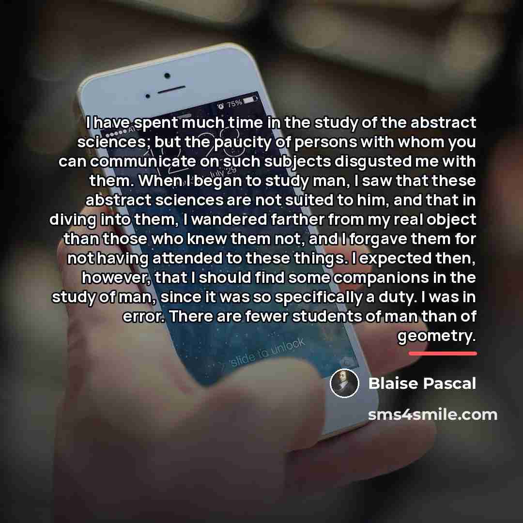 “I have spent much time in the study of the…” quote by Blaise Pascal