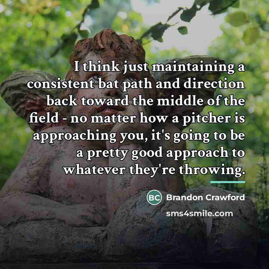 “I think just maintaining a consistent bat path and direction…” quote by Brandon Crawford