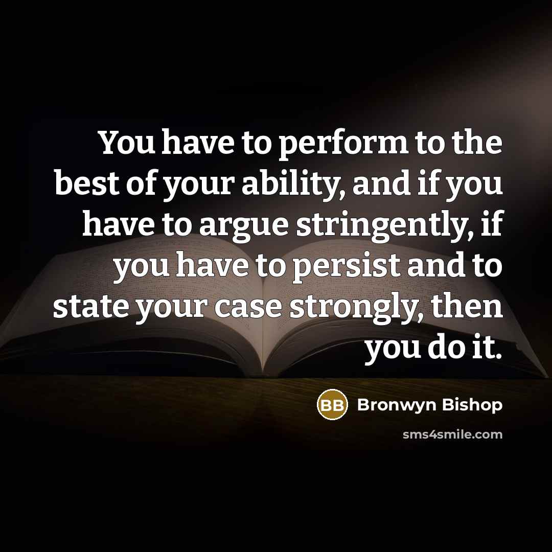 “You have to perform to the best of your ability,…” quote by Bronwyn Bishop