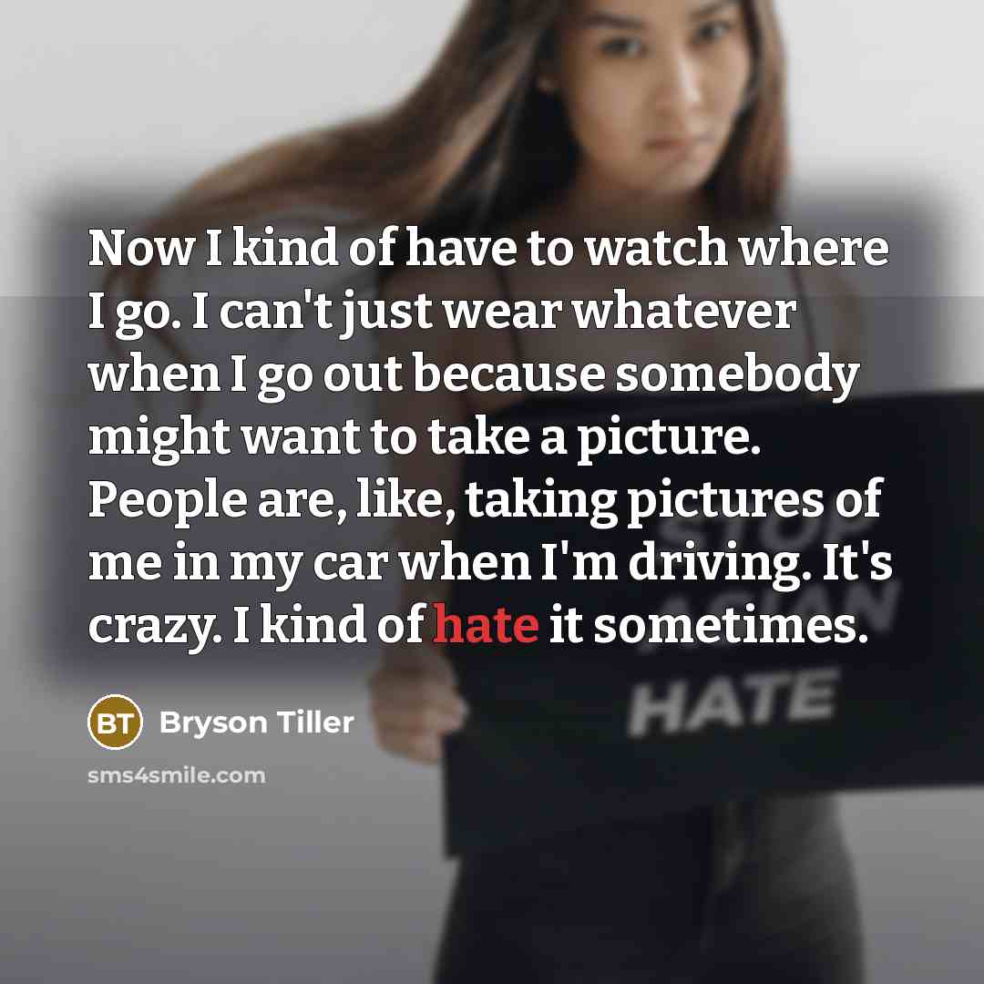 “Now I kind of have to watch where I go.…” quote by Bryson Tiller