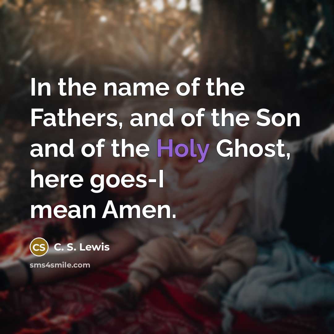 “In the name of the Fathers, and of the Son…” quote by C. S. Lewis