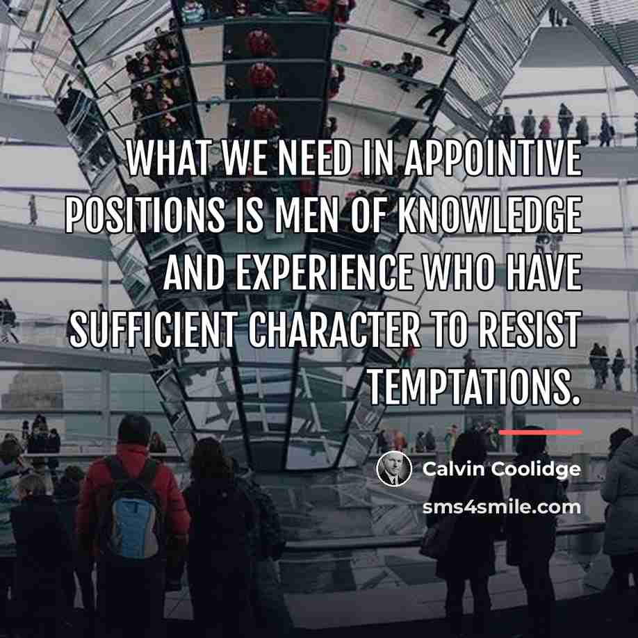 “What we need in appointive positions is men of knowledge…” quote by Calvin Coolidge
