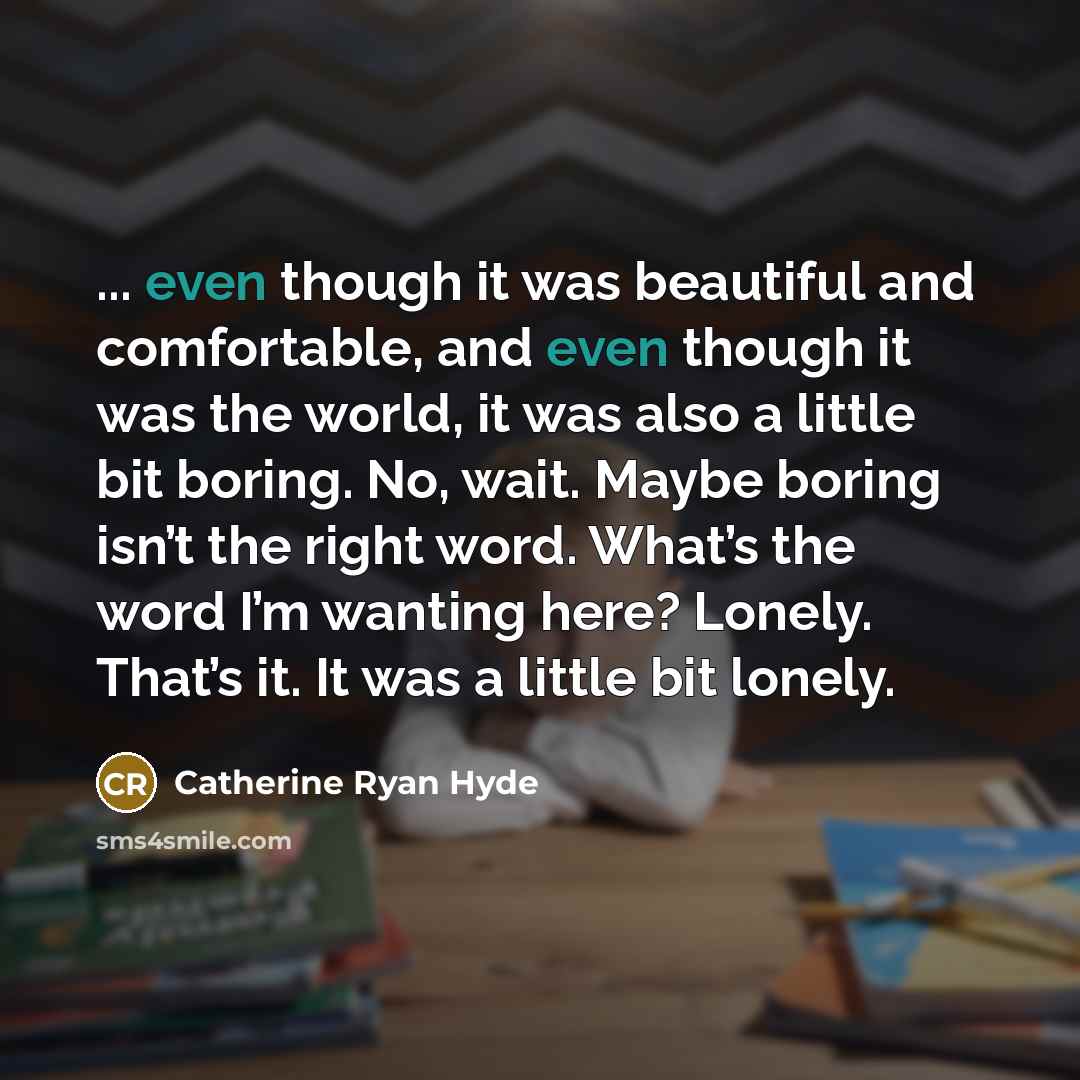 “... even though it was beautiful and comfortable, and even…” quote by Catherine Ryan Hyde