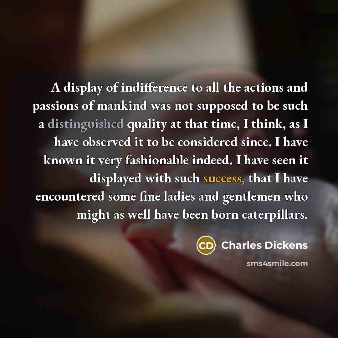 “A display of indifference to all the actions and passions…” quote by Charles Dickens
