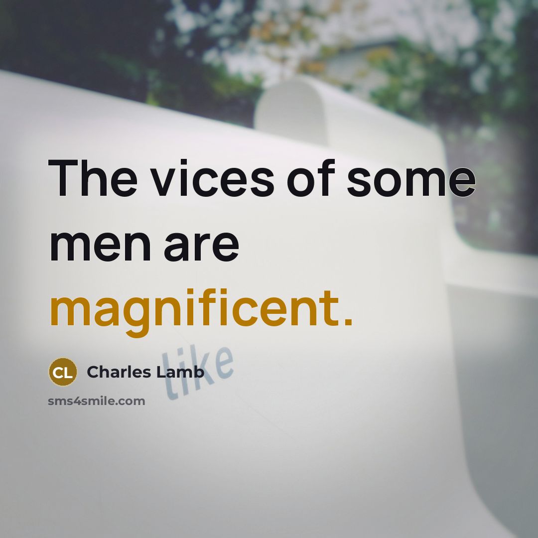 “The vices of some men are magnificent.…” quote by Charles Lamb