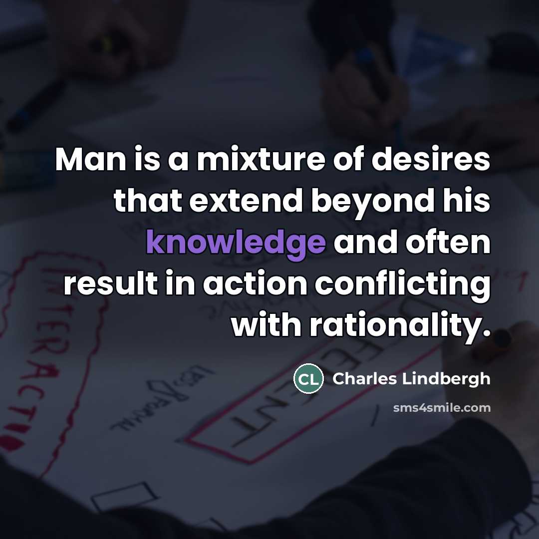“Man is a mixture of desires that extend beyond his…” quote by Charles Lindbergh
