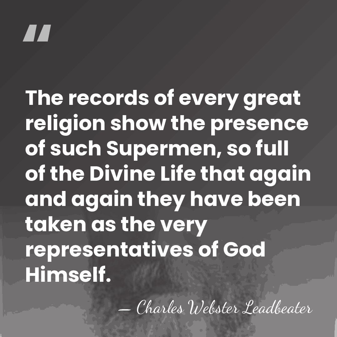 The records of every great religion show the presence of such Supermen,&hellip; - Charles Webster Leadbeater