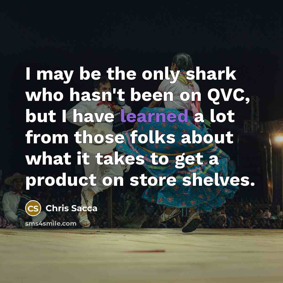 “I may be the only shark who hasn't been on…” quote by Chris Sacca