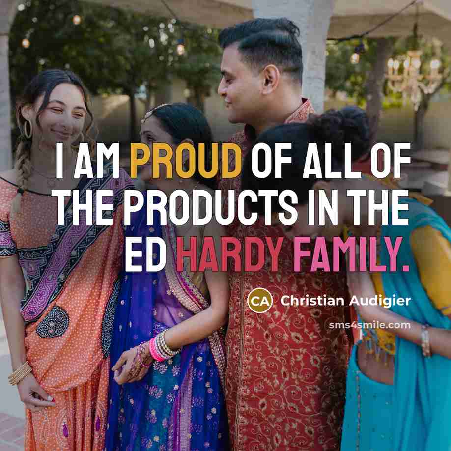 “I am proud of all of the products in the…” quote by Christian Audigier
