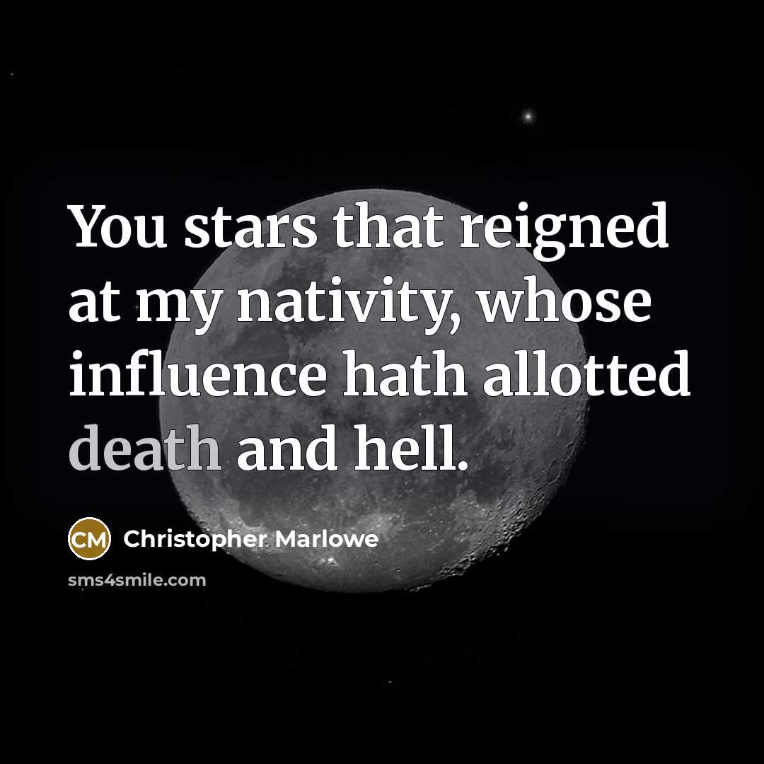 “You stars that reigned at my nativity, whose influence hath…” quote by Christopher Marlowe