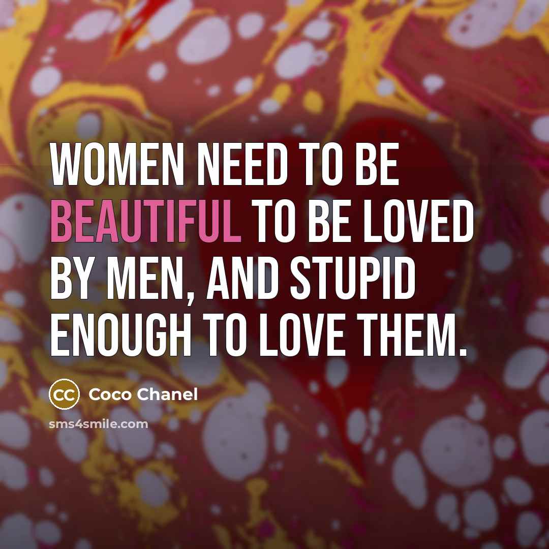 “Women need to be beautiful to be loved by men,…” quote by Coco Chanel