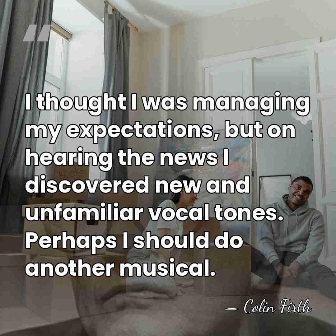 I thought I was managing my expectations, but on hearing the news&hellip; - Colin Firth
