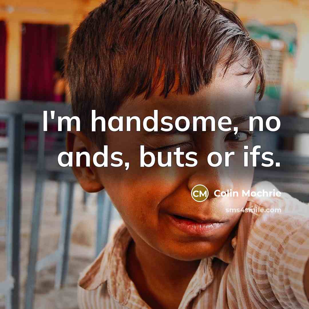 “I'm handsome, no ands, buts or ifs.…” quote by Colin Mochrie