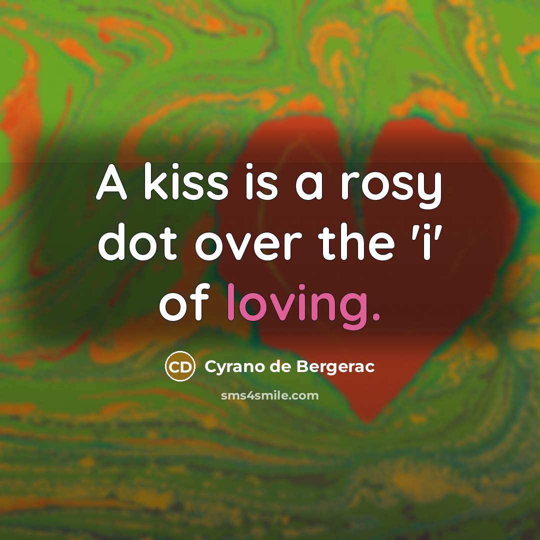 “A kiss is a rosy dot over the 'i' of…” quote by Cyrano de Bergerac