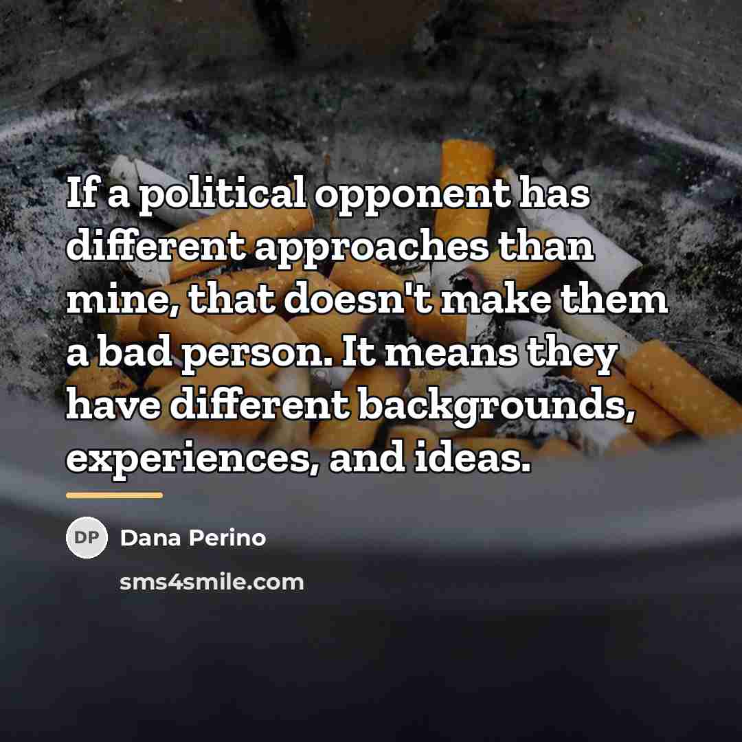 “If a political opponent has different approaches than mine, that…” quote by Dana Perino