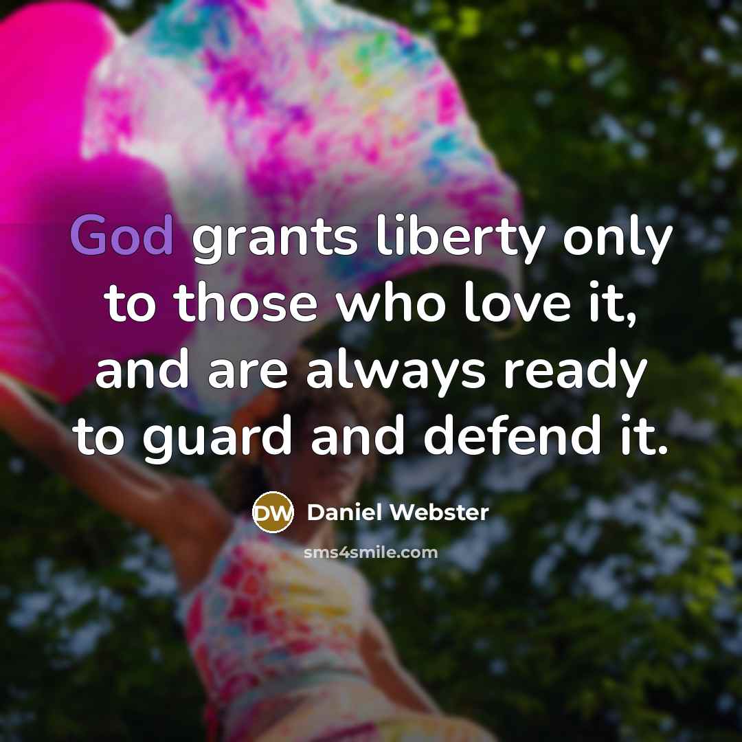 “God grants liberty only to those who love it, and…” quote by Daniel Webster