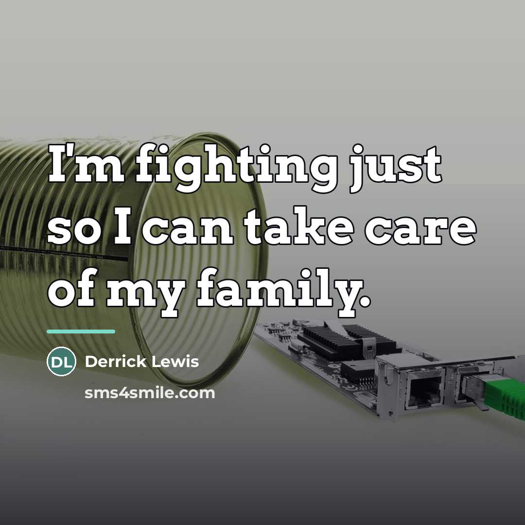 “I'm fighting just so I can take care of my…” quote by Derrick Lewis