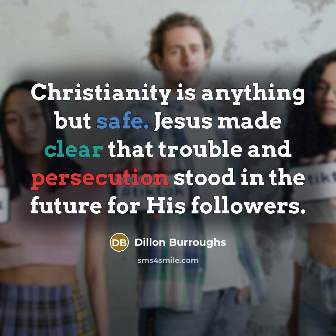 “Christianity is anything but safe. Jesus made clear that trouble…” quote by Dillon Burroughs