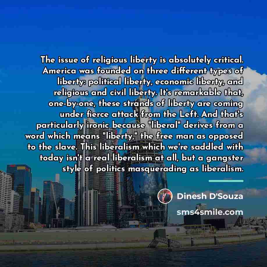 “The issue of religious liberty is absolutely critical. America was…” quote by Dinesh D'Souza