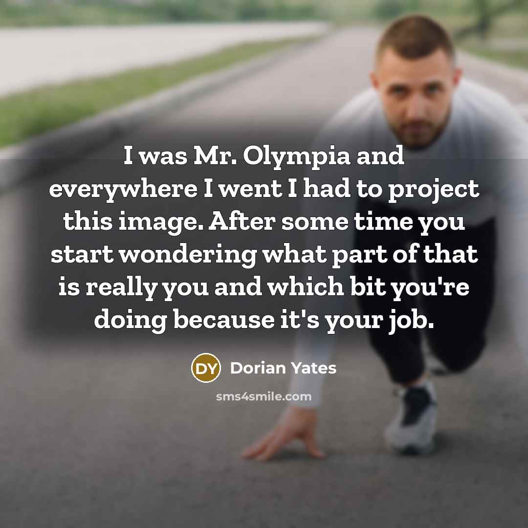 “I was Mr. Olympia and everywhere I went I had…” quote by Dorian Yates