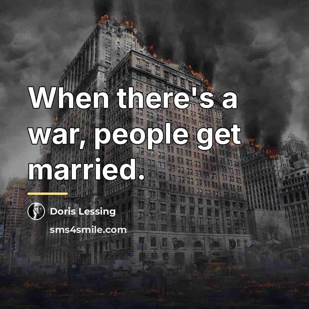 “When there's a war, people get married.…” quote by Doris Lessing