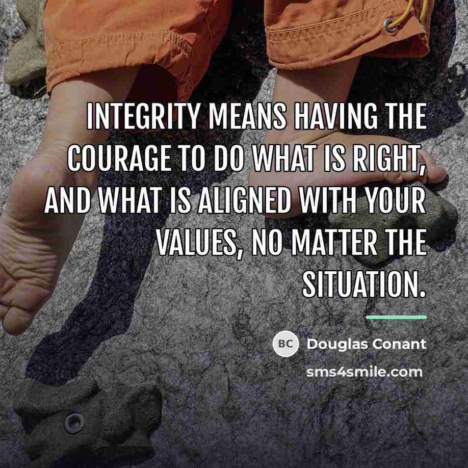 “Integrity means having the courage to do what is right,…” quote by Douglas Conant