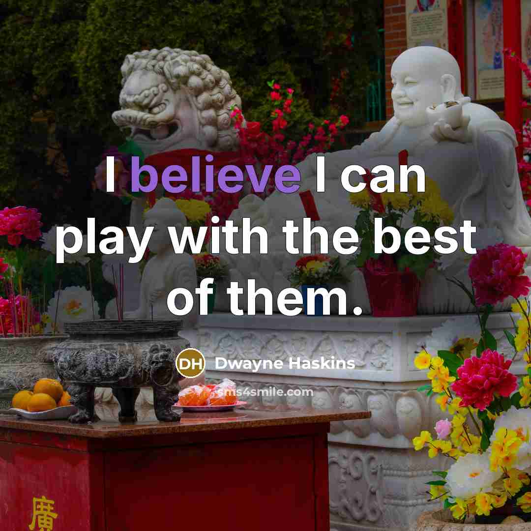 “I believe I can play with the best of them.…” quote by Dwayne Haskins