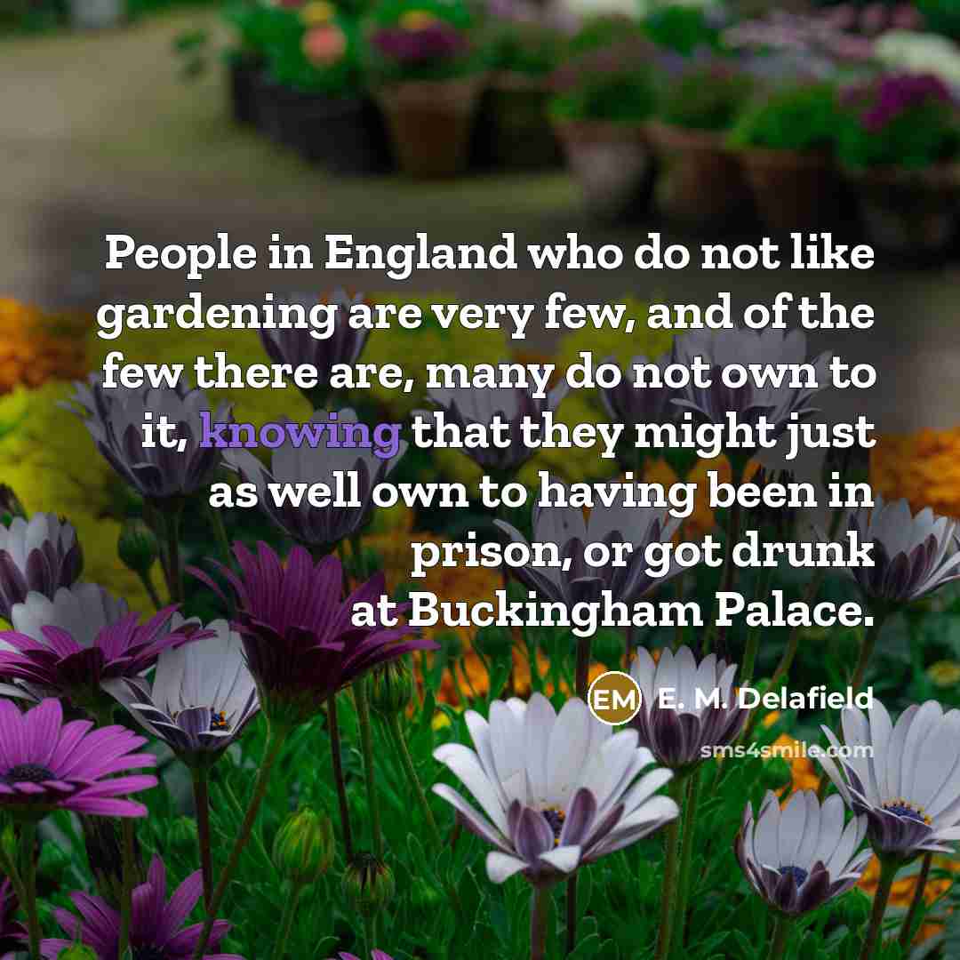 “People in England who do not like gardening are very…” quote by E. M. Delafield
