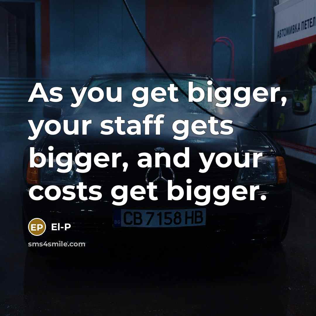 “As you get bigger, your staff gets bigger, and your…” quote by El-P
