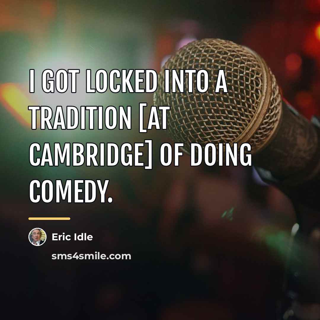 “I got locked into a tradition [at Cambridge] of doing…” quote by Eric Idle