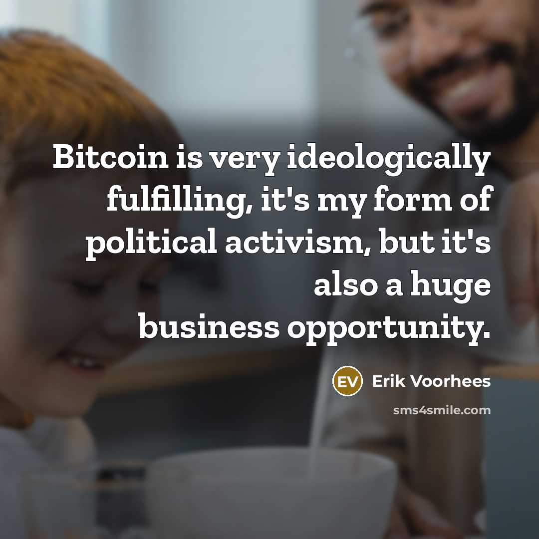 “Bitcoin is very ideologically fulfilling, it's my form of political…” quote by Erik Voorhees