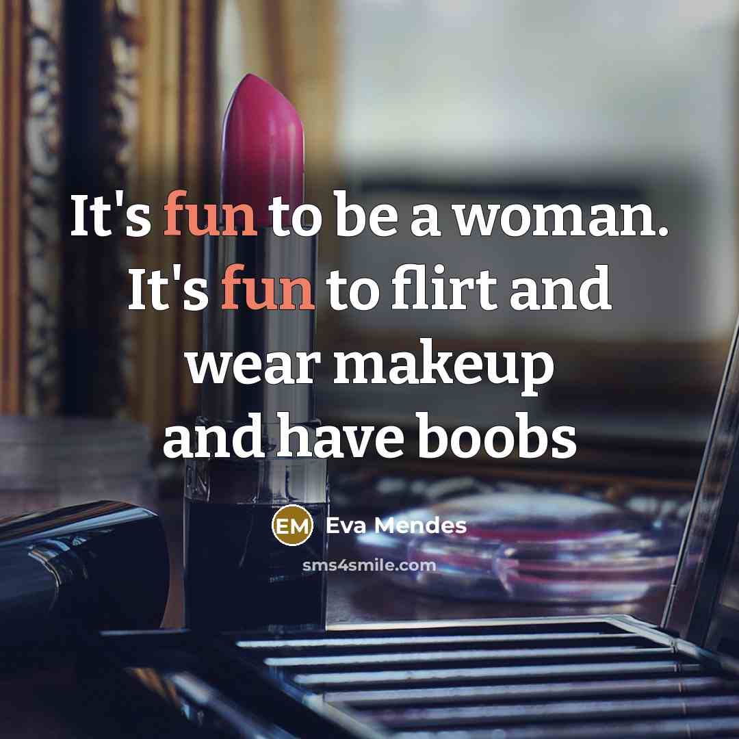 “It's fun to be a woman. It's fun to flirt…” quote by Eva Mendes