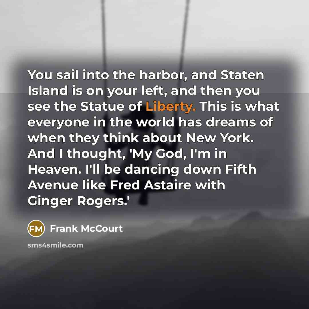“You sail into the harbor, and Staten Island is on…” quote by Frank McCourt