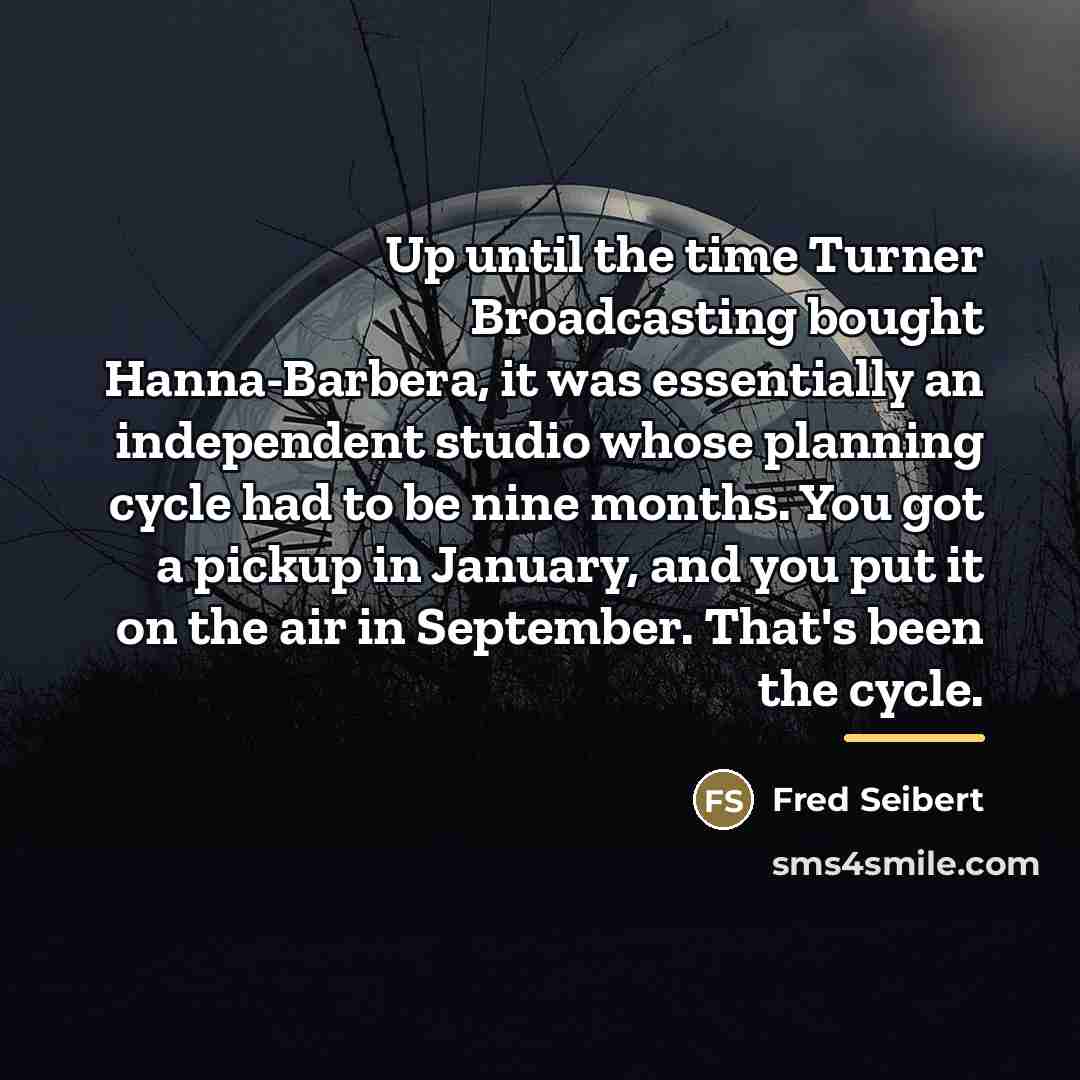 “Up until the time Turner Broadcasting bought Hanna-Barbera, it was…” quote by Fred Seibert