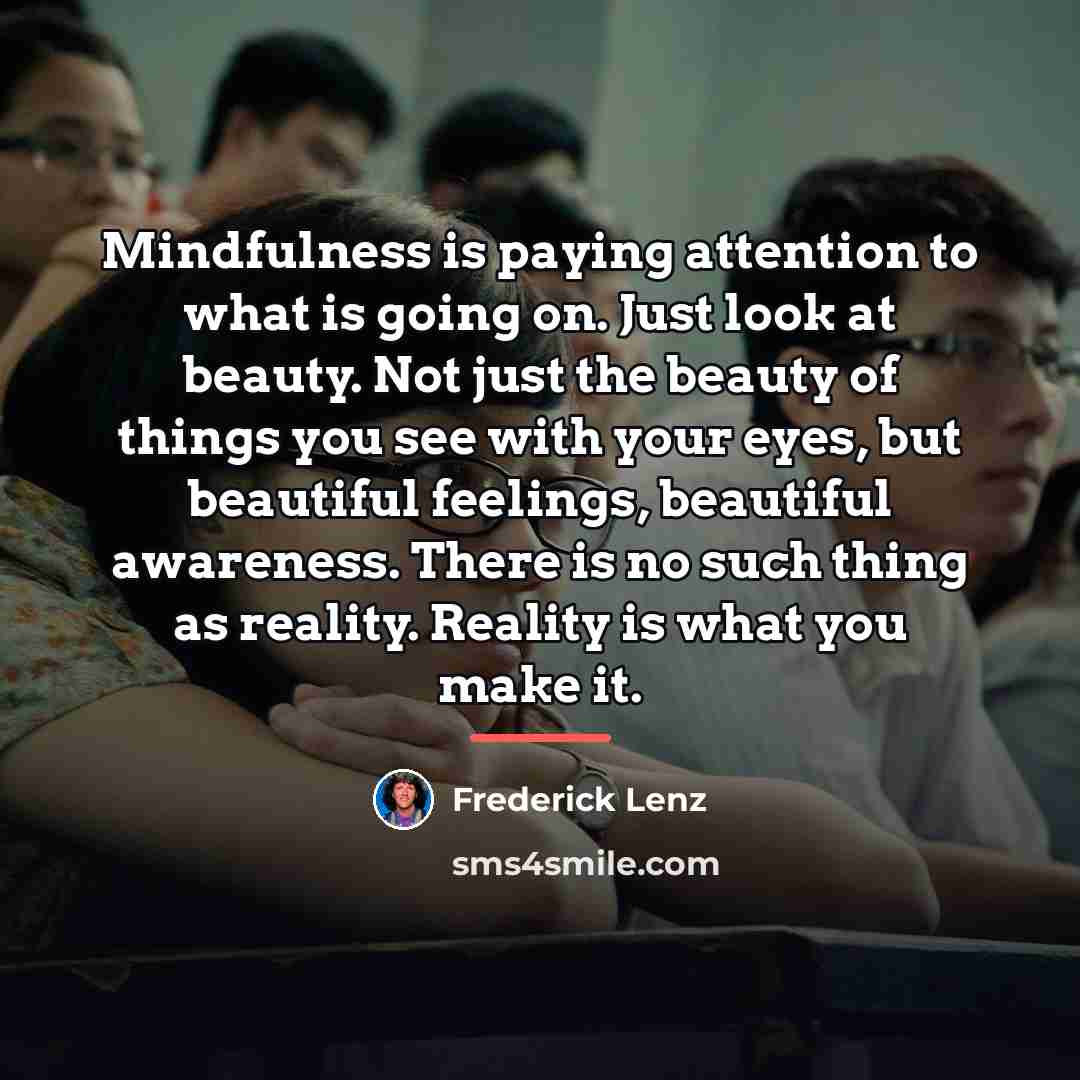 “Mindfulness is paying attention to what is going on. Just…” quote by Frederick Lenz