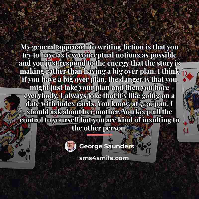 “My general approach to writing fiction is that you try…” quote by George Saunders