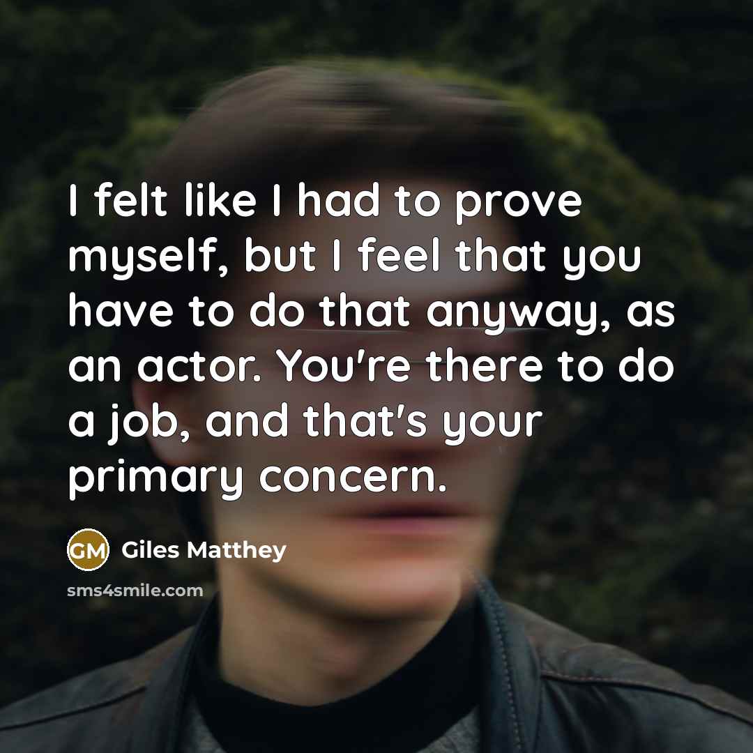 “I felt like I had to prove myself, but I…” quote by Giles Matthey