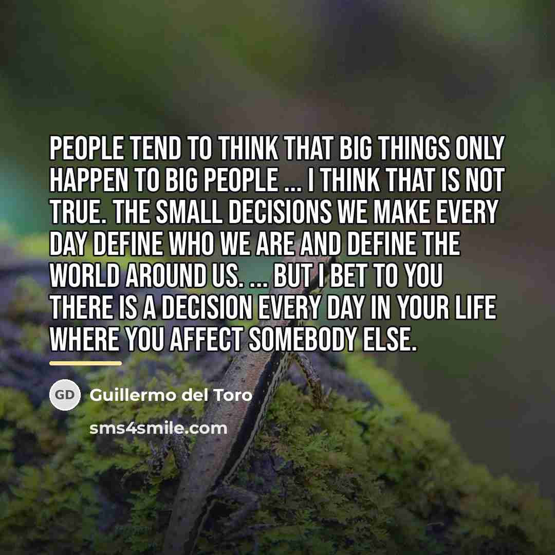 “People tend to think that big things only happen to…” quote by Guillermo del Toro