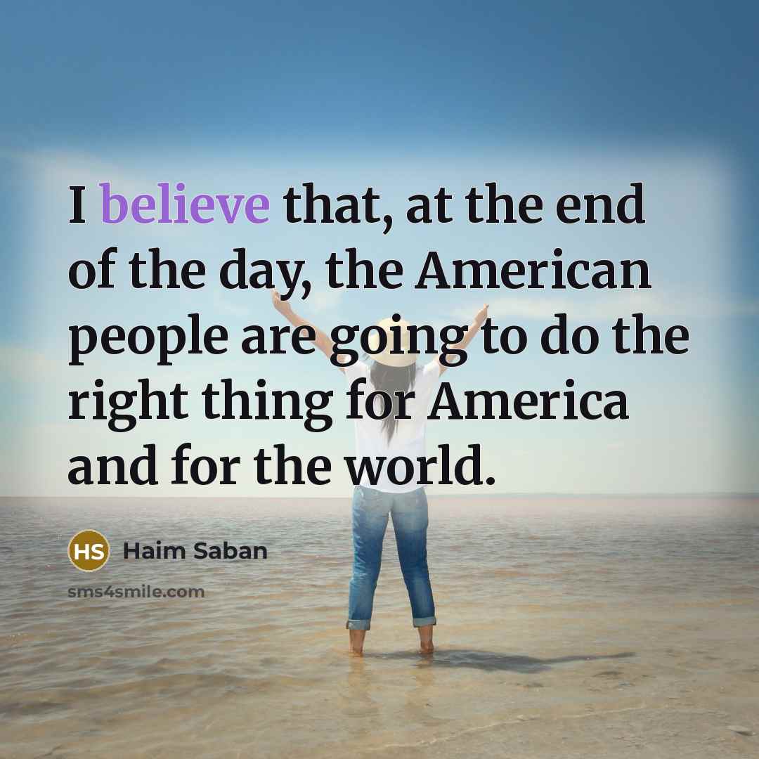 “I believe that, at the end of the day, the…” quote by Haim Saban