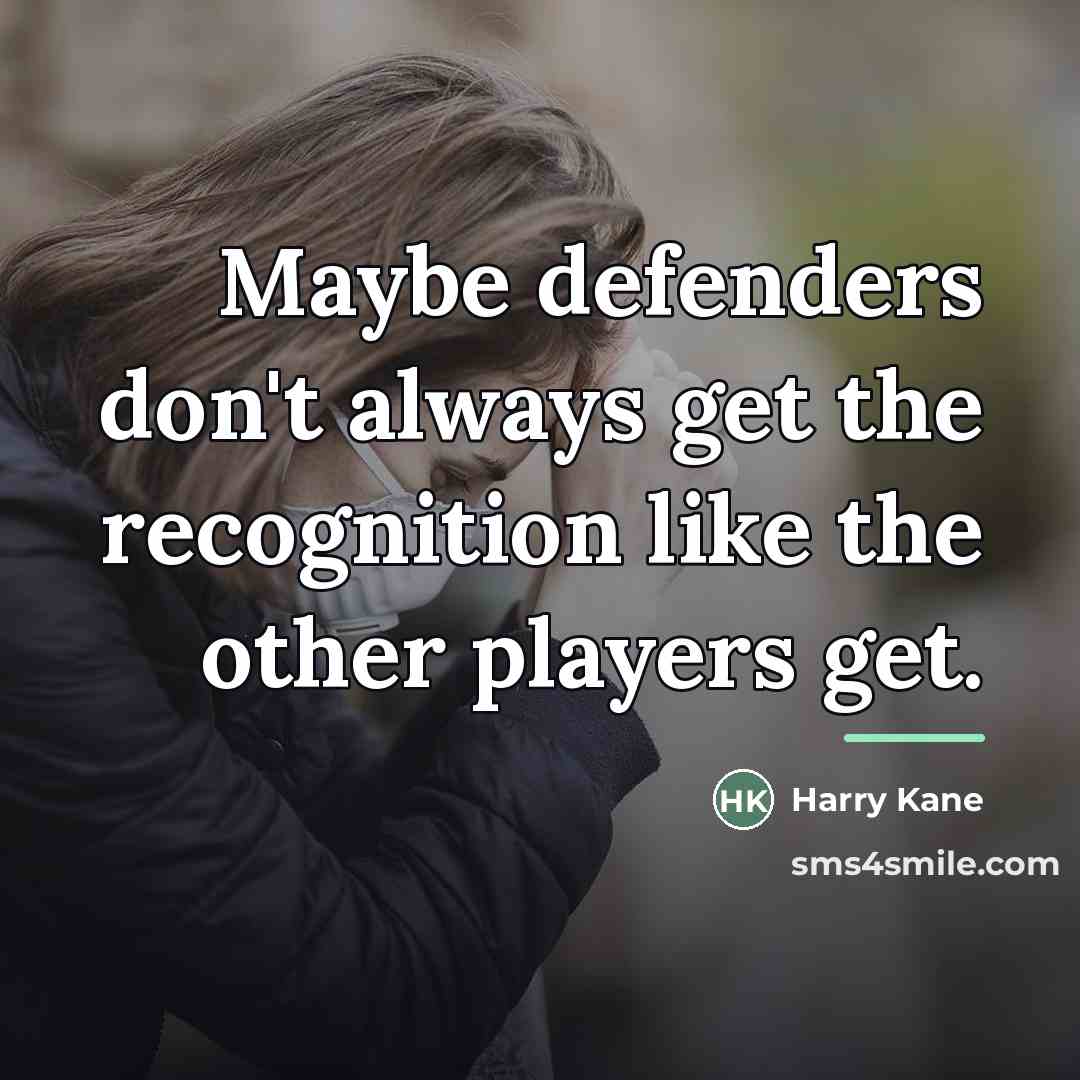 “Maybe defenders don't always get the recognition like the other…” quote by Harry Kane