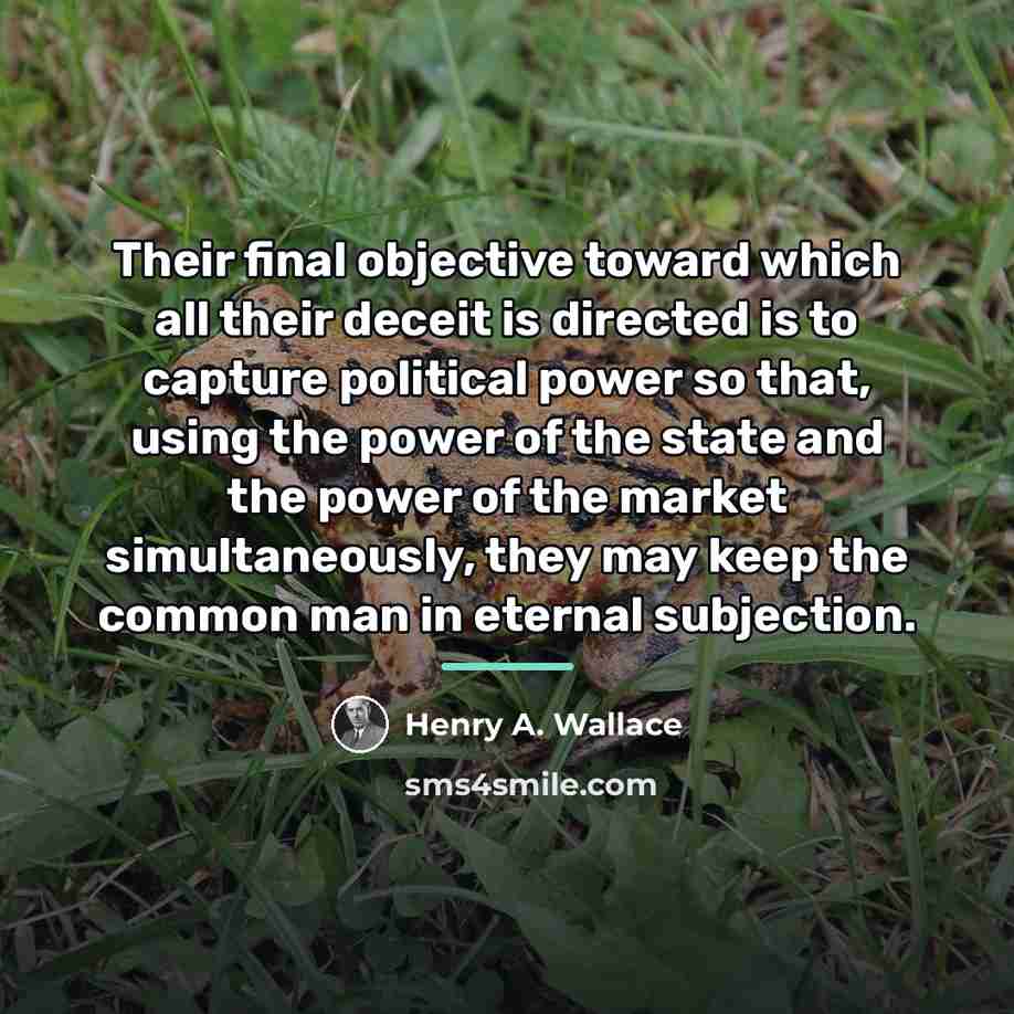 “Their final objective toward which all their deceit is directed…” quote by Henry A. Wallace