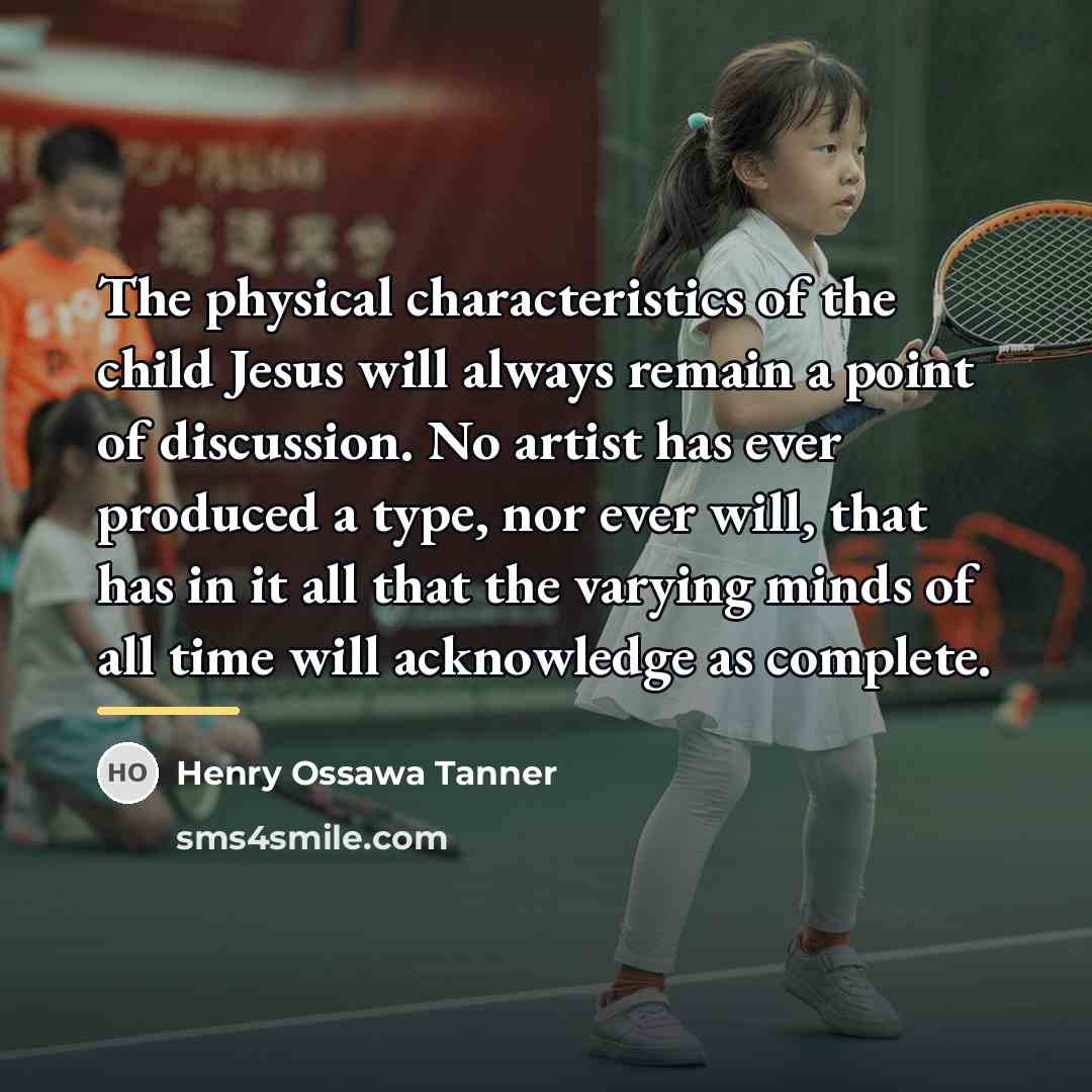 “The physical characteristics of the child Jesus will always remain…” quote by Henry Ossawa Tanner