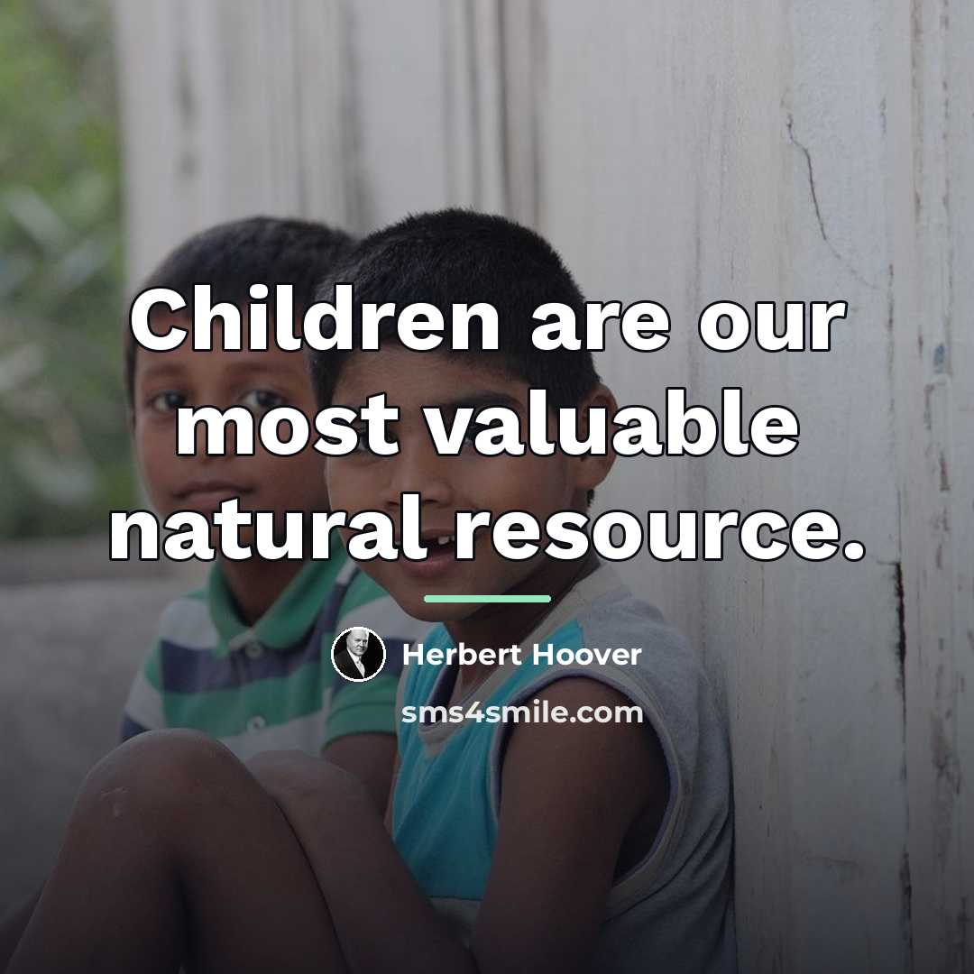 “Children are our most valuable natural resource.…” quote by Herbert Hoover