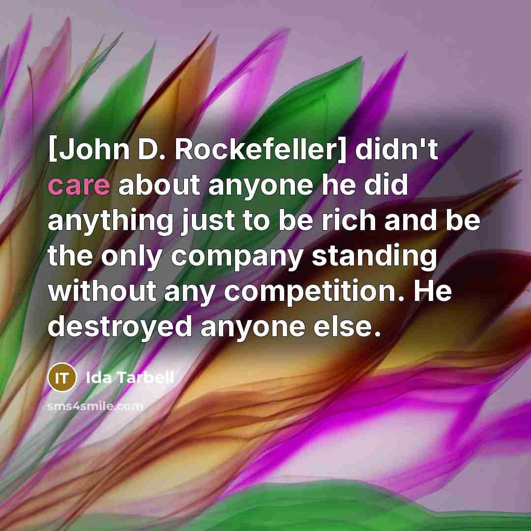 “[John D. Rockefeller] didn't care about anyone he did anything…” quote by Ida Tarbell