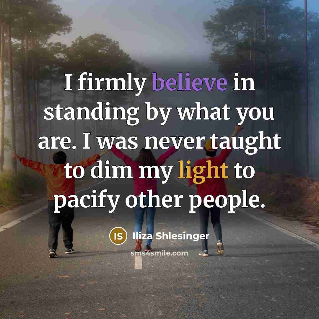“I firmly believe in standing by what you are. I…” quote by Iliza Shlesinger
