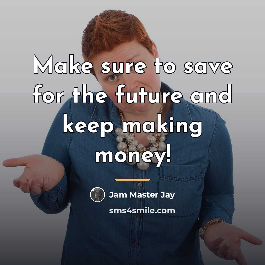 “Make sure to save for the future and keep making…” quote by Jam Master Jay